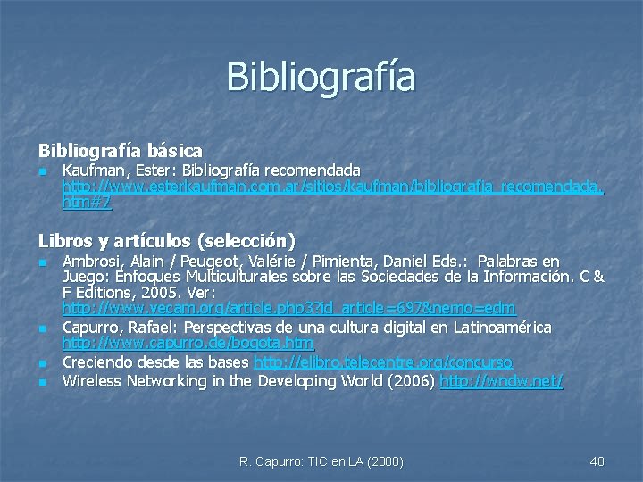 Bibliografía básica n Kaufman, Ester: Bibliografía recomendada http: //www. esterkaufman. com. ar/sitios/kaufman/bibliografia_recomendada. htm#7 Libros