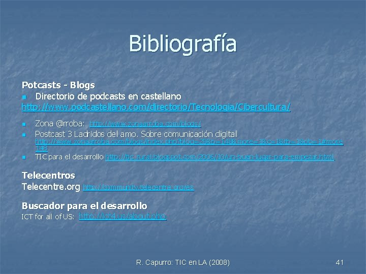 Bibliografía Potcasts - Blogs n Directorio de podcasts en castellano http: //www. podcastellano. com/directorio/Tecnologia/Cibercultura