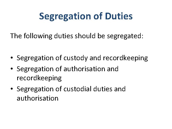 Segregation of Duties The following duties should be segregated: • Segregation of custody and