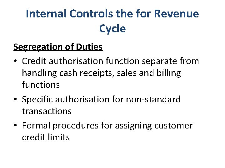 Internal Controls the for Revenue Cycle Segregation of Duties • Credit authorisation function separate