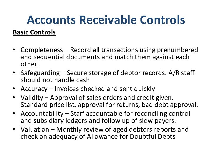 Accounts Receivable Controls Basic Controls • Completeness – Record all transactions using prenumbered and