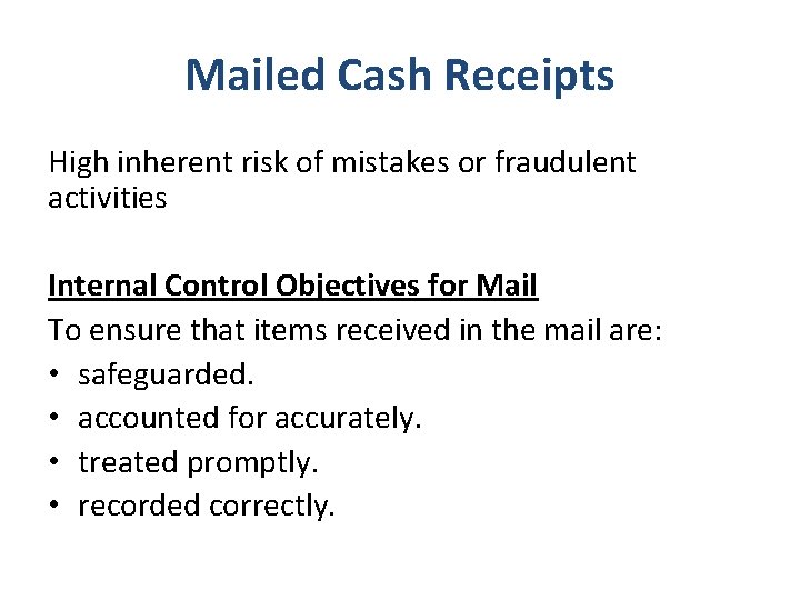 Mailed Cash Receipts High inherent risk of mistakes or fraudulent activities Internal Control Objectives