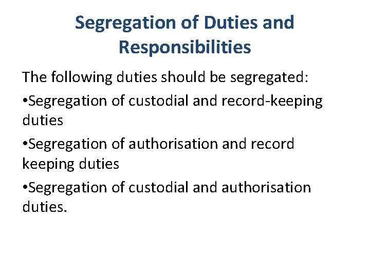 Segregation of Duties and Responsibilities The following duties should be segregated: • Segregation of