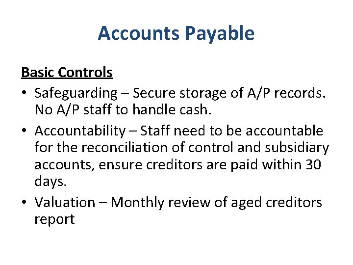 Accounts Payable Basic Controls • Safeguarding – Secure storage of A/P records. No A/P