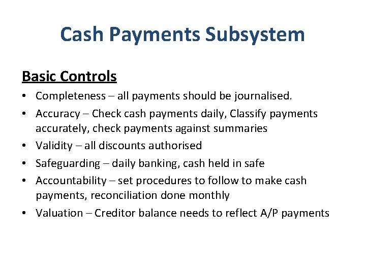 Cash Payments Subsystem Basic Controls • Completeness – all payments should be journalised. •