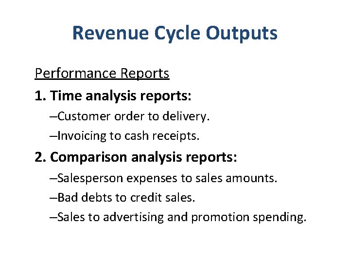 Revenue Cycle Outputs Performance Reports 1. Time analysis reports: –Customer order to delivery. –Invoicing