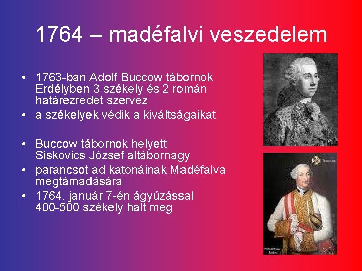 1764 – madéfalvi veszedelem • 1763 -ban Adolf Buccow tábornok Erdélyben 3 székely és