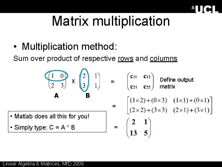 Matrix multiplication • Multiplication method: Sum over product of respective rows and columns X