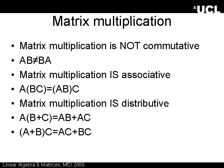 Matrix multiplication • • Matrix multiplication is NOT commutative AB≠BA Matrix multiplication IS associative