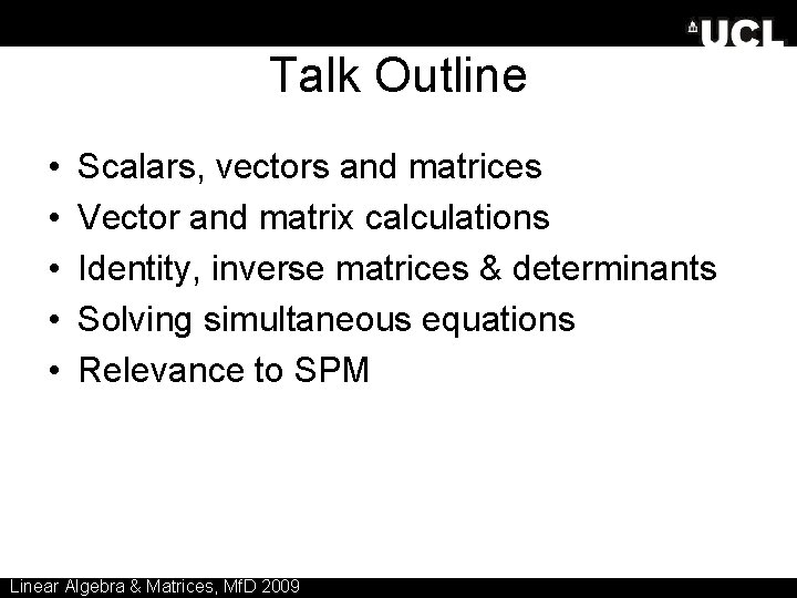Talk Outline • • • Scalars, vectors and matrices Vector and matrix calculations Identity,