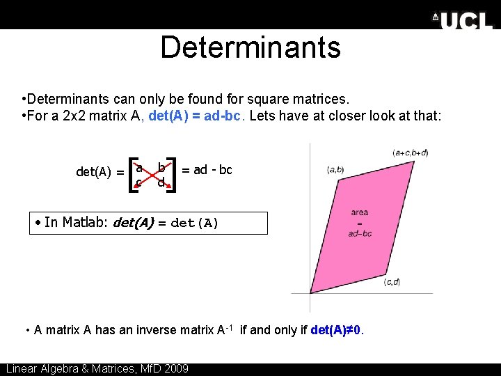 Determinants • Determinants can only be found for square matrices. • For a 2