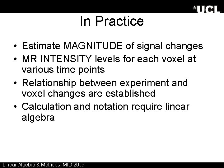 In Practice • Estimate MAGNITUDE of signal changes • MR INTENSITY levels for each