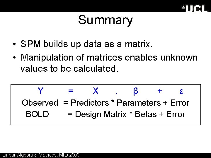 Summary • SPM builds up data as a matrix. • Manipulation of matrices enables