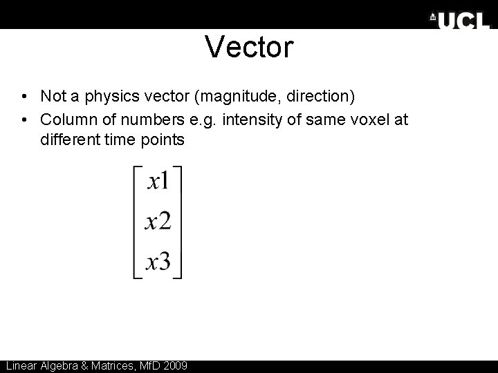 Vector • Not a physics vector (magnitude, direction) • Column of numbers e. g.