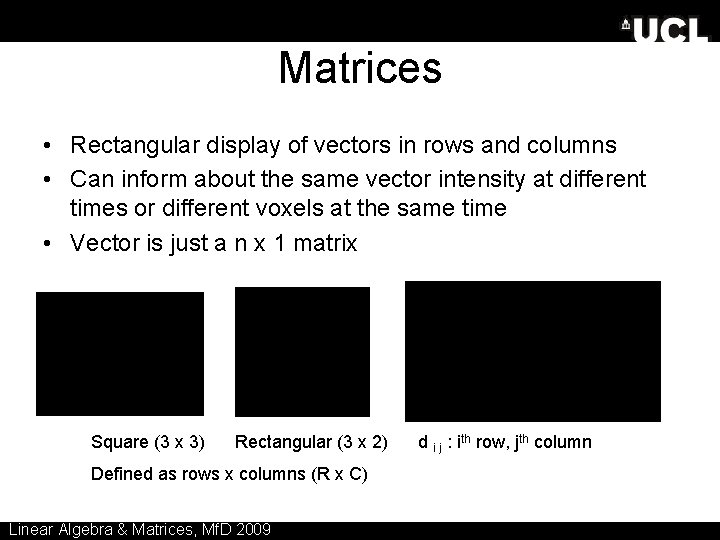 Matrices • Rectangular display of vectors in rows and columns • Can inform about