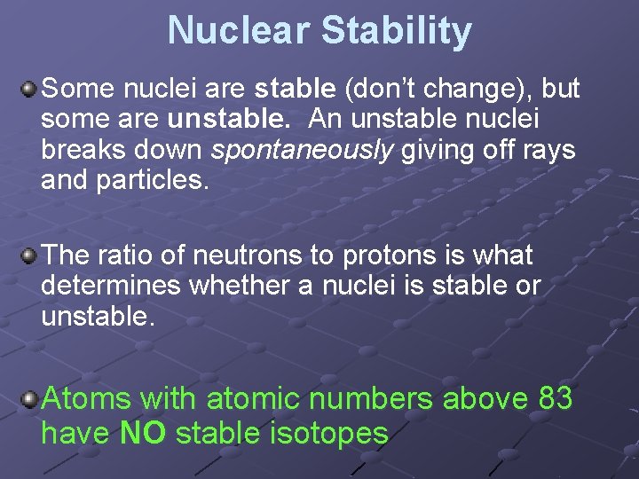 Nuclear Stability Some nuclei are stable (don’t change), but some are unstable. An unstable