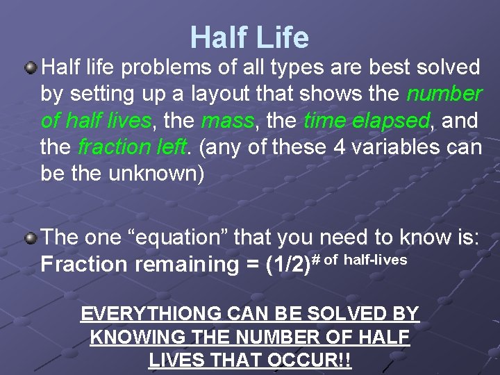 Half Life Half life problems of all types are best solved by setting up