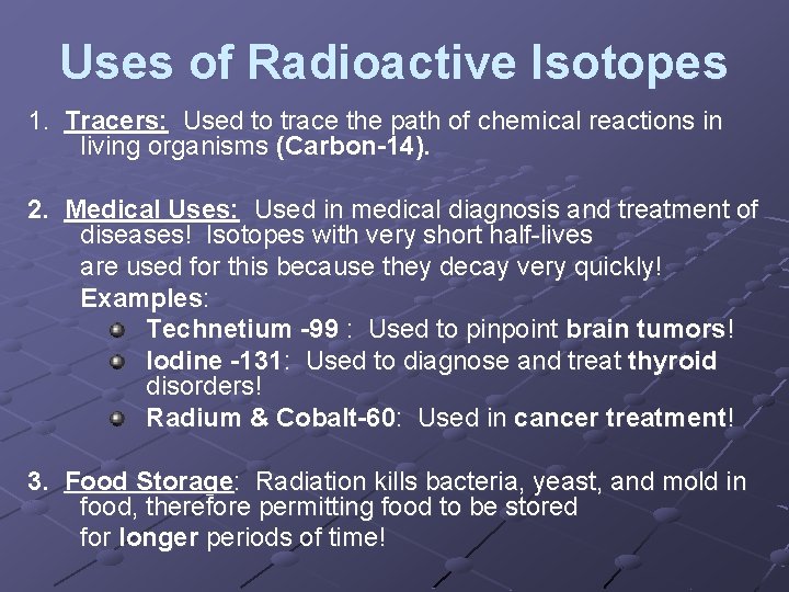 Uses of Radioactive Isotopes 1. Tracers: Used to trace the path of chemical reactions