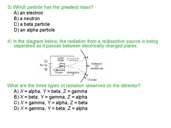 3) Which particle has the greatest mass? A) an electron B) a neutron C)