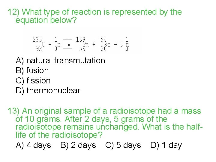 12) What type of reaction is represented by the equation below? A) natural transmutation
