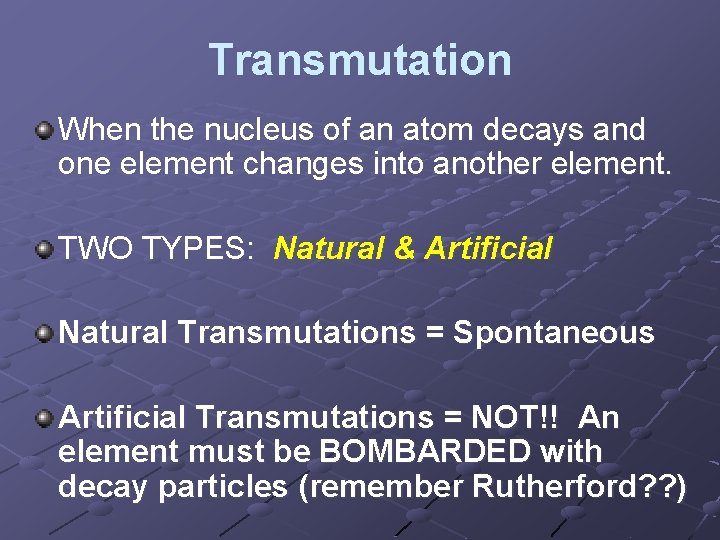 Transmutation When the nucleus of an atom decays and one element changes into another