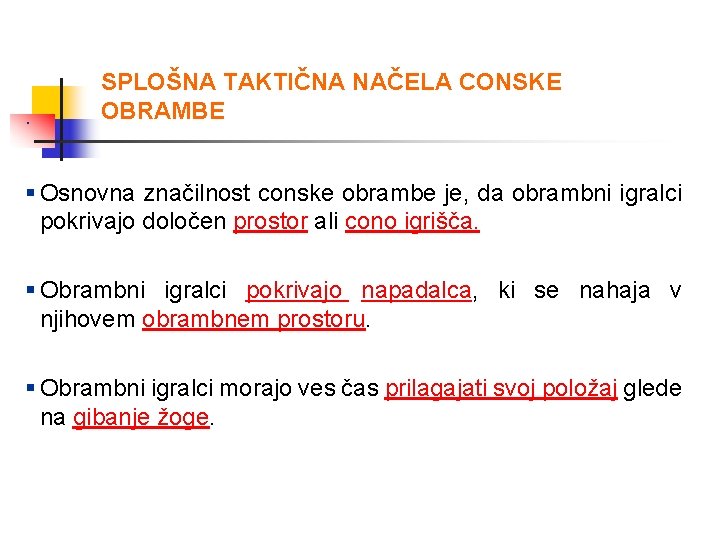 . SPLOŠNA TAKTIČNA NAČELA CONSKE OBRAMBE § Osnovna značilnost conske obrambe je, da obrambni