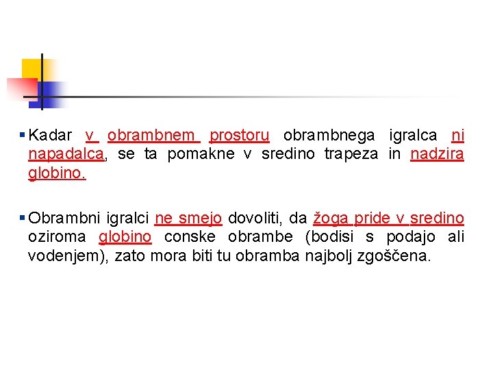 § Kadar v obrambnem prostoru obrambnega igralca ni napadalca, se ta pomakne v sredino