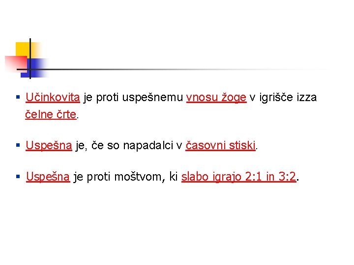 § Učinkovita je proti uspešnemu vnosu žoge v igrišče izza čelne črte. § Uspešna