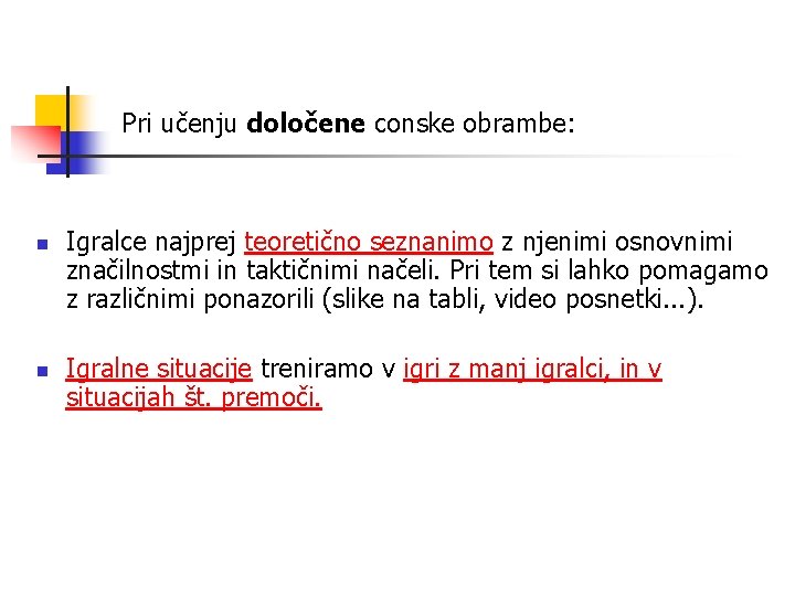 Pri učenju določene conske obrambe: n n Igralce najprej teoretično seznanimo z njenimi osnovnimi