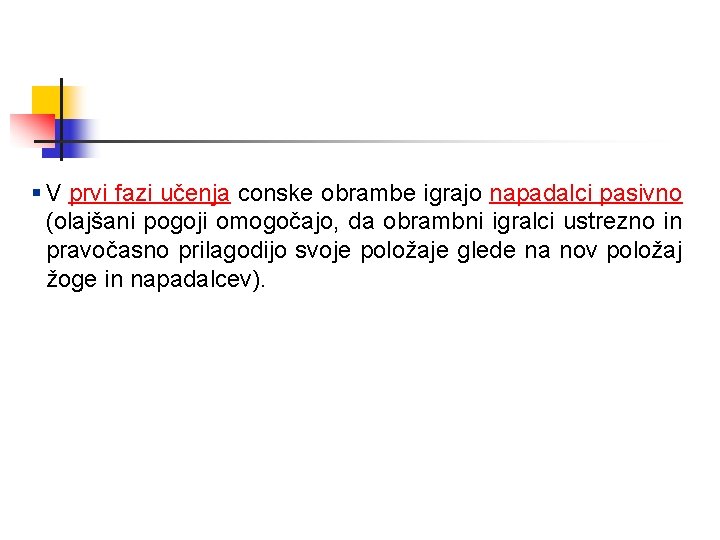 § V prvi fazi učenja conske obrambe igrajo napadalci pasivno (olajšani pogoji omogočajo, da