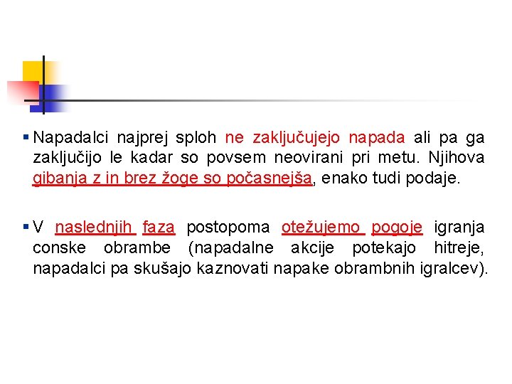 § Napadalci najprej sploh ne zaključujejo napada ali pa ga zaključijo le kadar so