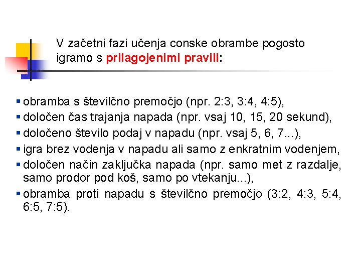 V začetni fazi učenja conske obrambe pogosto igramo s prilagojenimi pravili: § obramba s