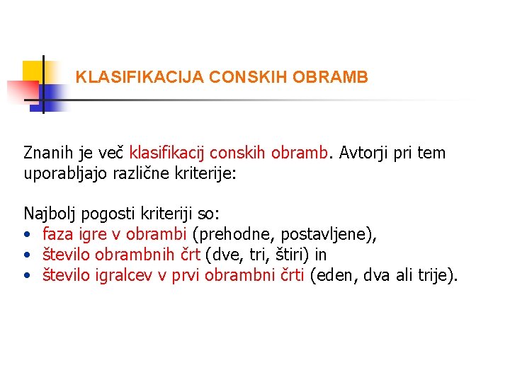 KLASIFIKACIJA CONSKIH OBRAMB Znanih je več klasifikacij conskih obramb. Avtorji pri tem uporabljajo različne