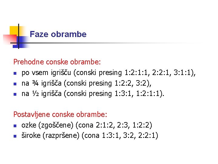 Faze obrambe Prehodne conske obrambe: n po vsem igrišču (conski presing 1: 2: 1: