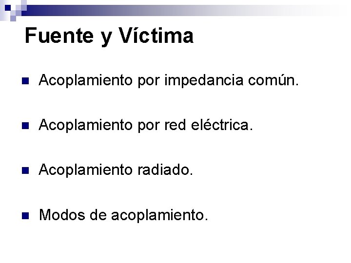 Fuente y Víctima n Acoplamiento por impedancia común. n Acoplamiento por red eléctrica. n