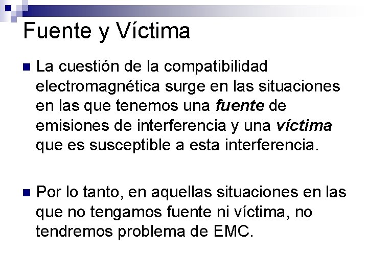 Fuente y Víctima n La cuestión de la compatibilidad electromagnética surge en las situaciones