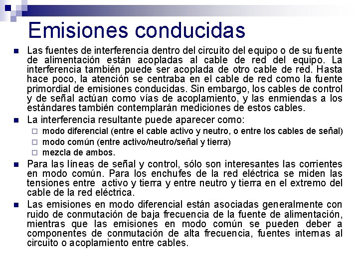 Emisiones conducidas n n Las fuentes de interferencia dentro del circuito del equipo o