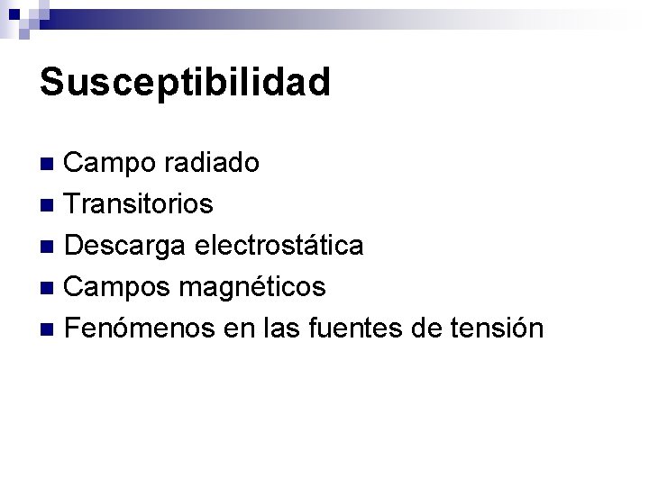 Susceptibilidad Campo radiado n Transitorios n Descarga electrostática n Campos magnéticos n Fenómenos en