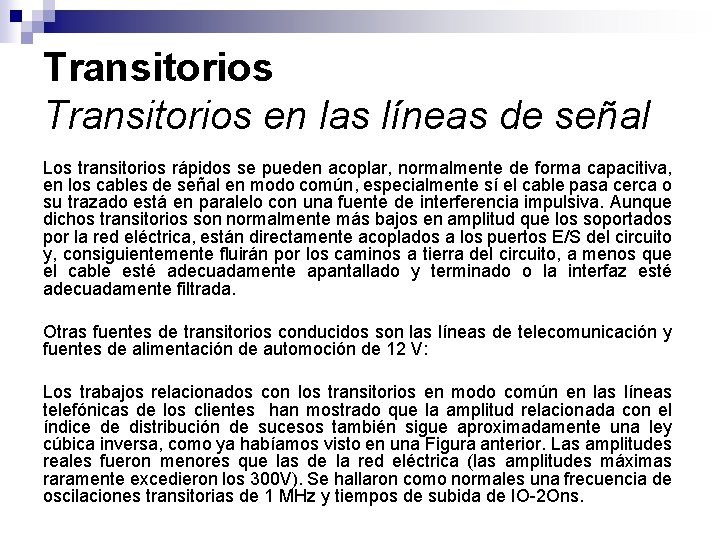 Transitorios en las líneas de señal Los transitorios rápidos se pueden acoplar, normalmente de