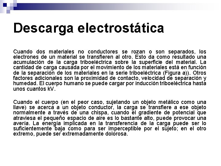 Descarga electrostática Cuando dos materiales no conductores se rozan o son separados, los electrones