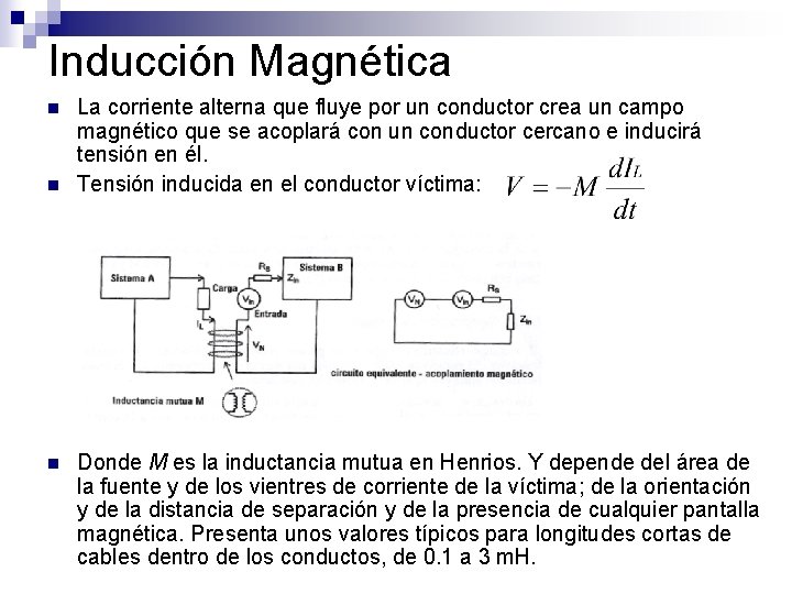 Inducción Magnética n n n La corriente alterna que fluye por un conductor crea