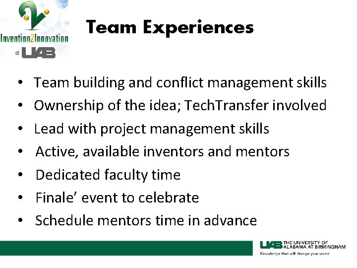 Team Experiences • • Team building and conflict management skills Ownership of the idea;