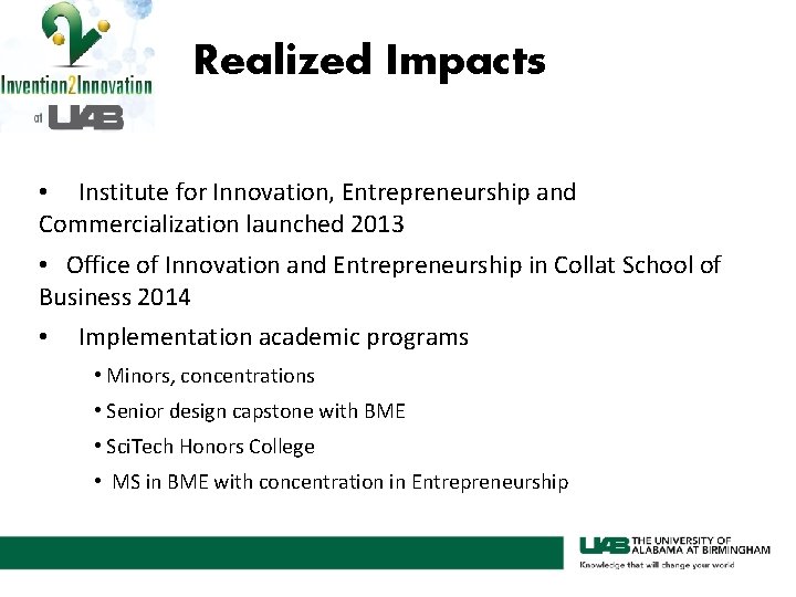 Realized Impacts • Institute for Innovation, Entrepreneurship and Commercialization launched 2013 • Office of