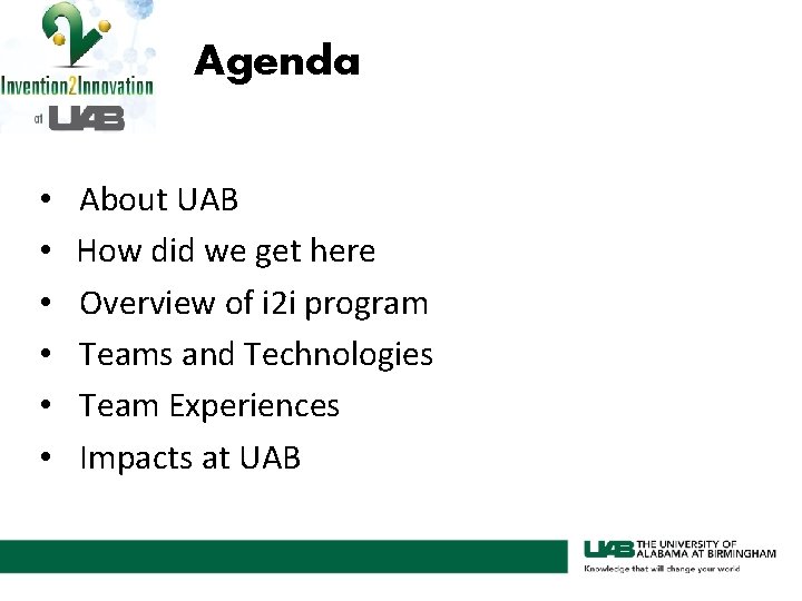 Agenda • • • About UAB How did we get here Overview of i
