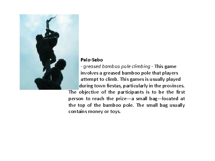 Palo-Sebo - greased bamboo pole climbing - This game involves a greased bamboo pole Palo-Sebo - greased bamboo pole climbing - This game involves a greased bamboo pole