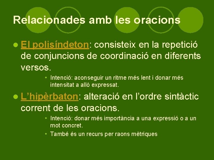 Relacionades amb les oracions l El polisíndeton: consisteix en la repetició de conjuncions de