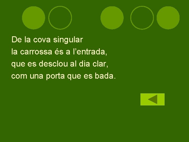 De la cova singular la carrossa és a l’entrada, que es desclou al dia