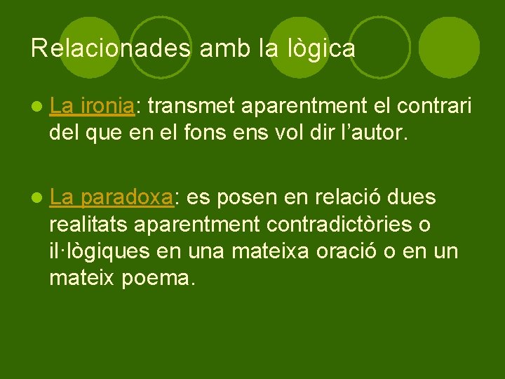 Relacionades amb la lògica l La ironia: transmet aparentment el contrari del que en