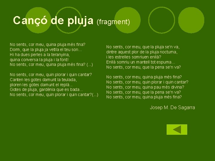 Cançó de pluja (fragment) No sents, cor meu, quina pluja més fina? Dorm, que