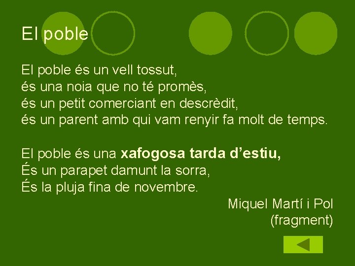 El poble és un vell tossut, és una noia que no té promès, és